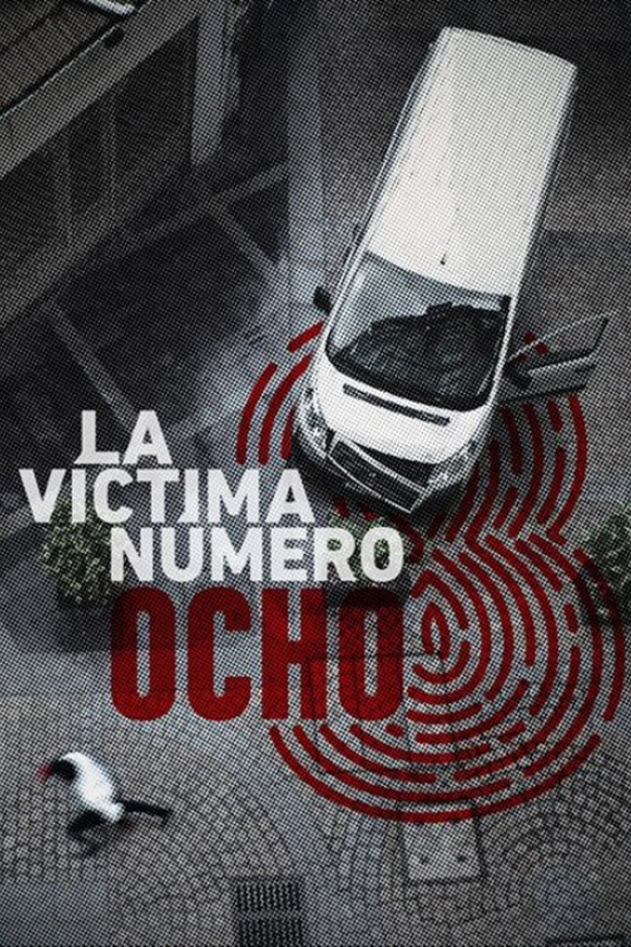 Póster de la serie 'La víctima número 8' (2018), dirigida por Alejandro Bazzano